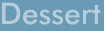 Dessert